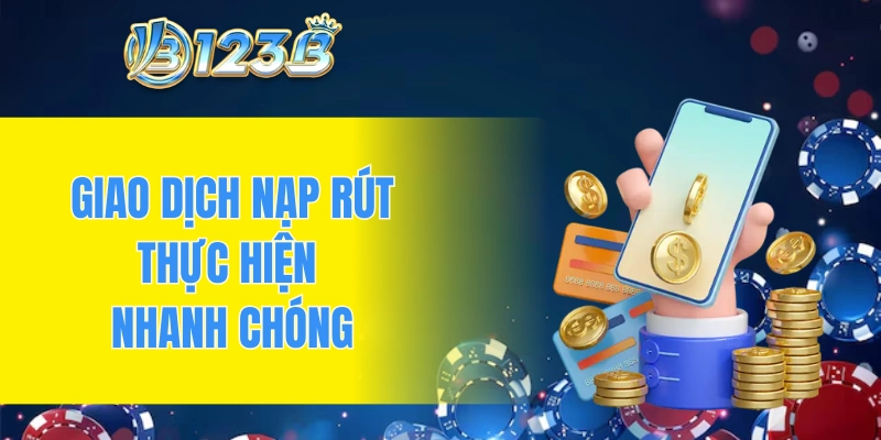 Giao dịch nạp rút thực hiện nhanh chóng