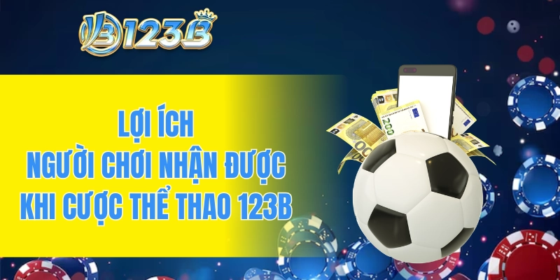 Lợi ích người chơi nhận được khi cược thể thao 123B